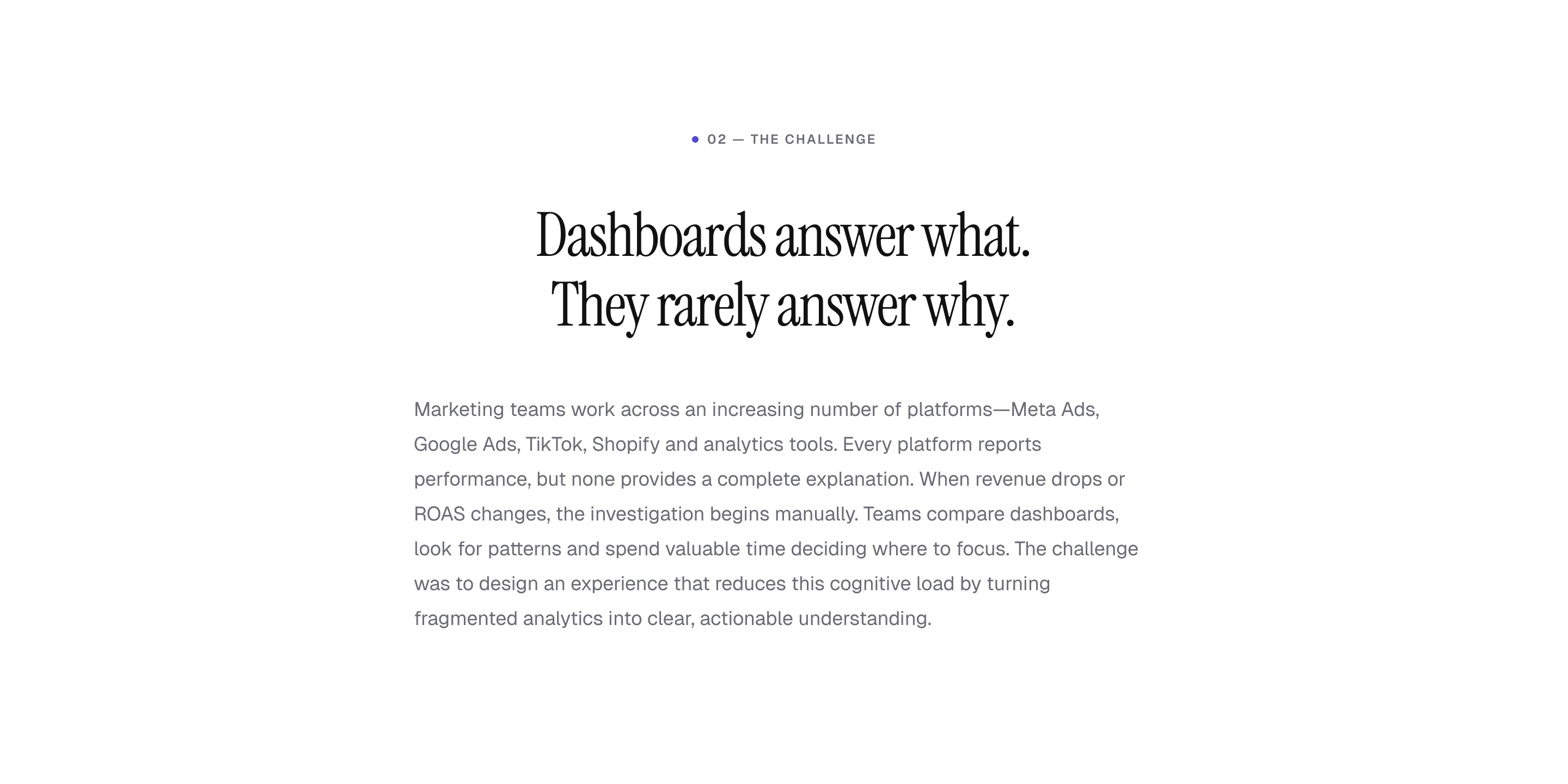 The Challenge: dashboards answer what, but rarely why. Noren aims to reduce the cognitive load of manually investigating fragmented marketing analytics.