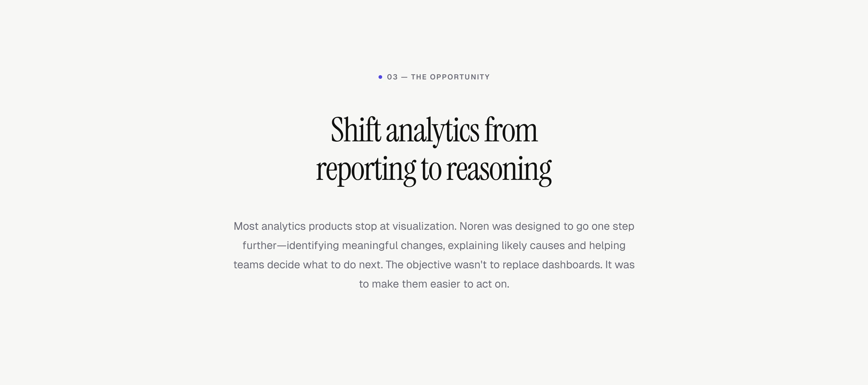 The Opportunity: shift analytics from reporting to reasoning by identifying meaningful changes, explaining likely causes and helping teams decide what to do next.